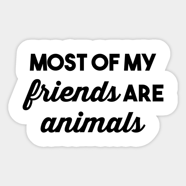 Most of my Friends are Animals Sticker by FontfulDesigns